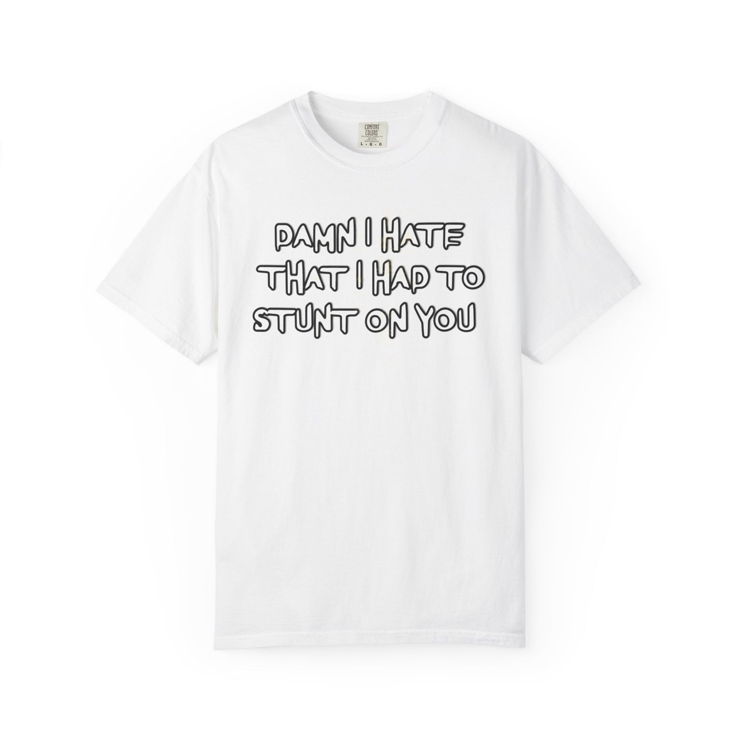 STUNT ON YOU T-SHIRT