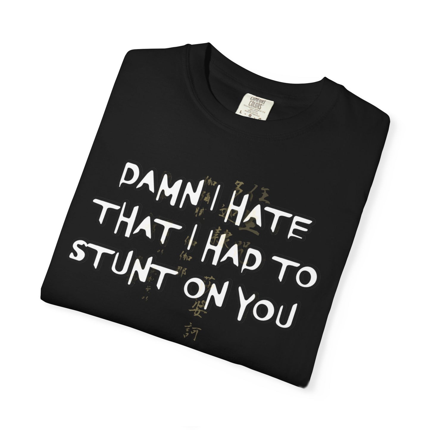STUNT ON YOU T-SHIRT