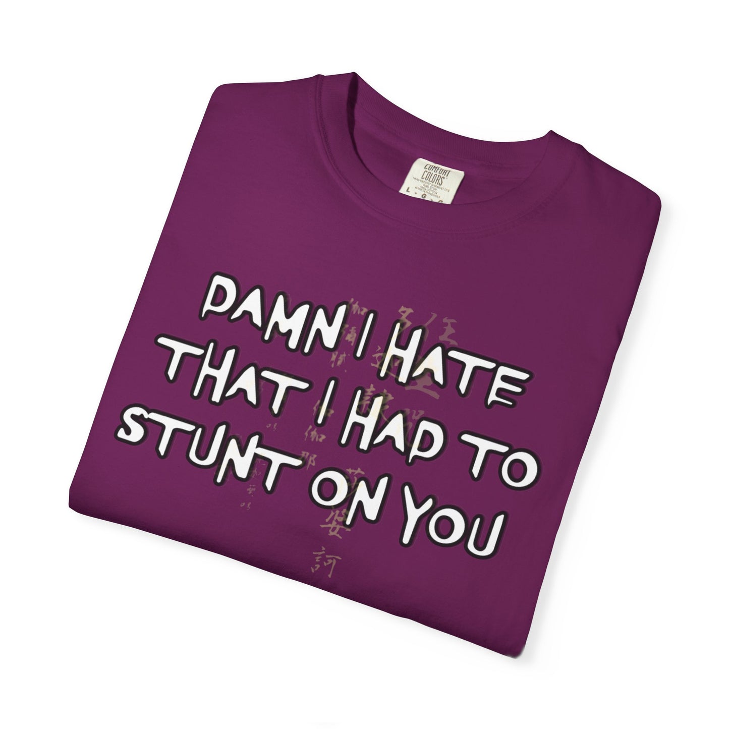 STUNT ON YOU T-SHIRT