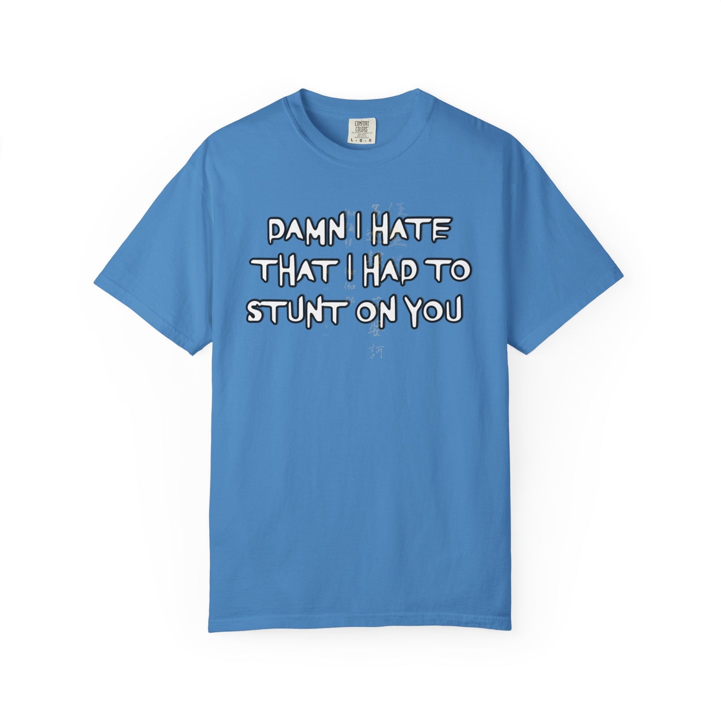 STUNT ON YOU T-SHIRT