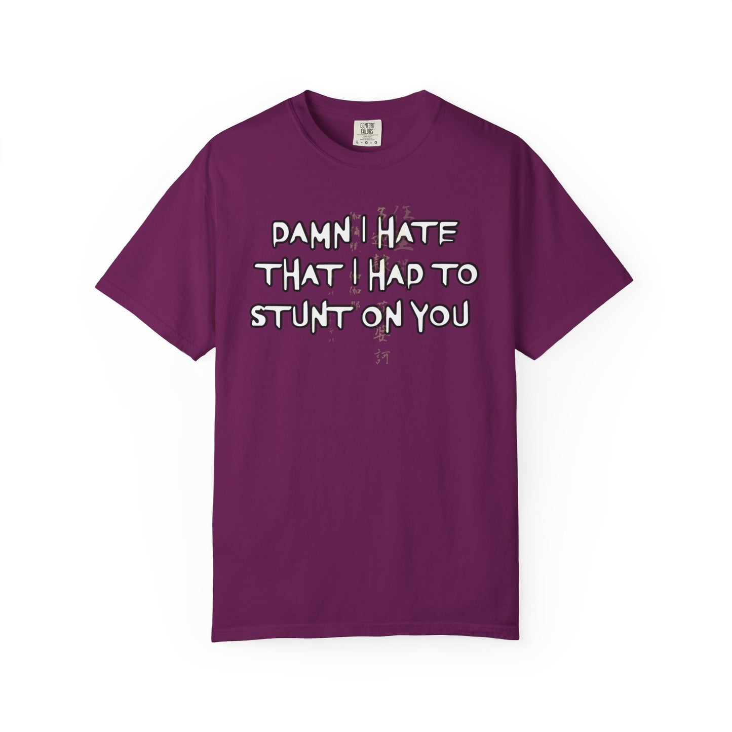 STUNT ON YOU T-SHIRT