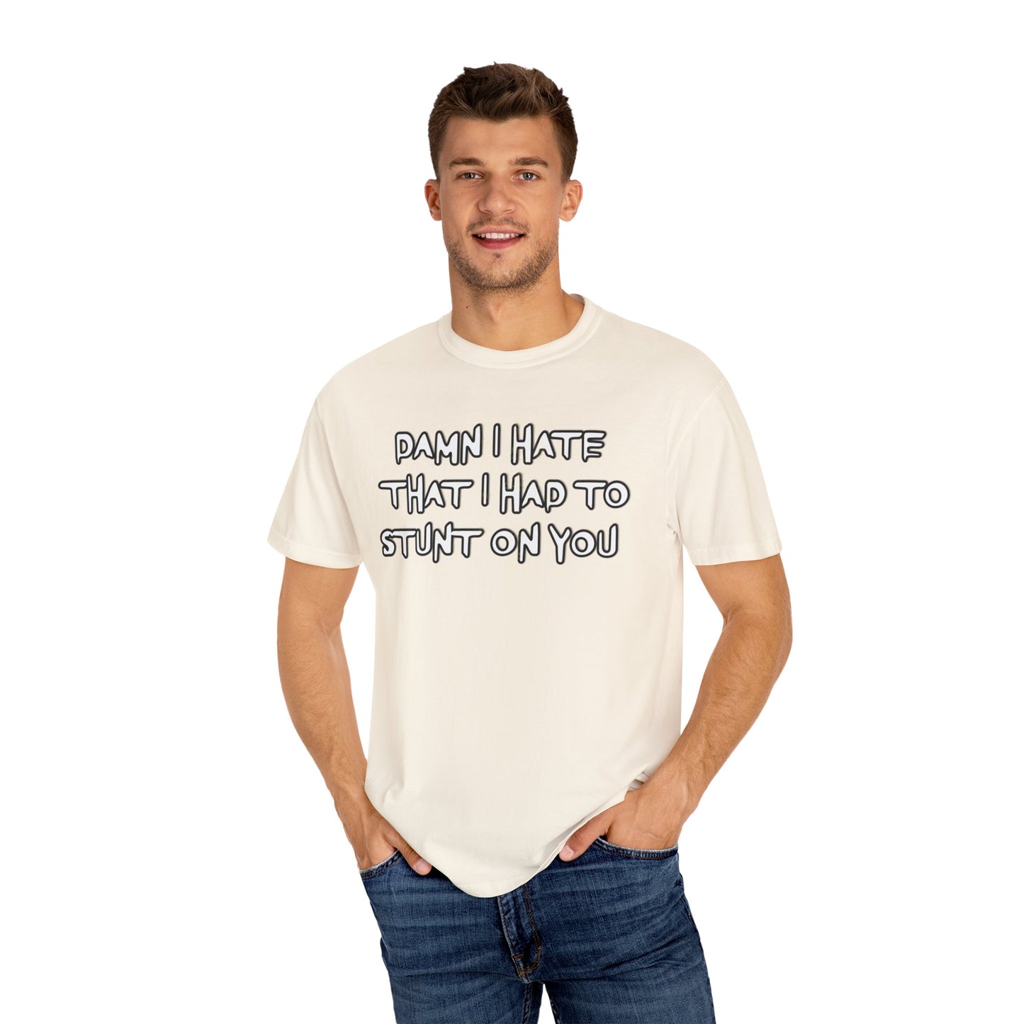 STUNT ON YOU T-SHIRT