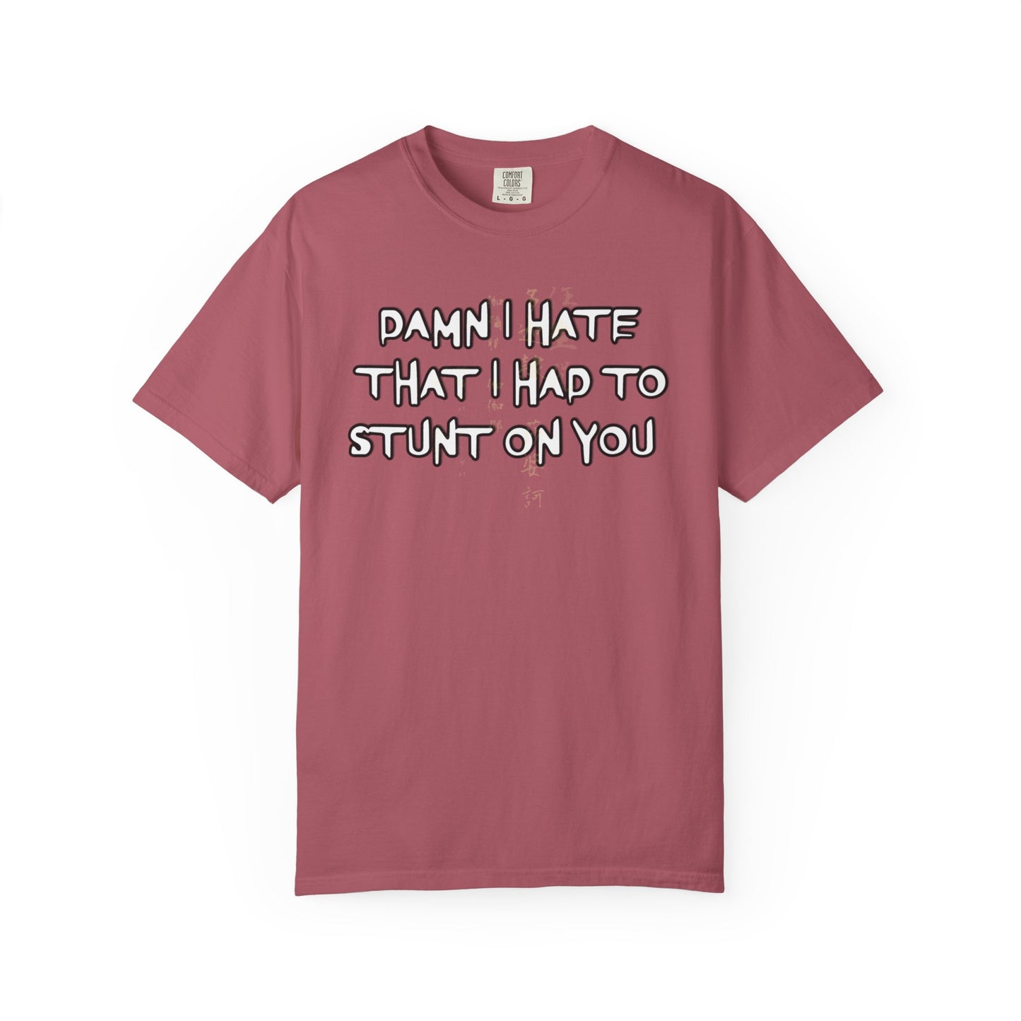 STUNT ON YOU T-SHIRT