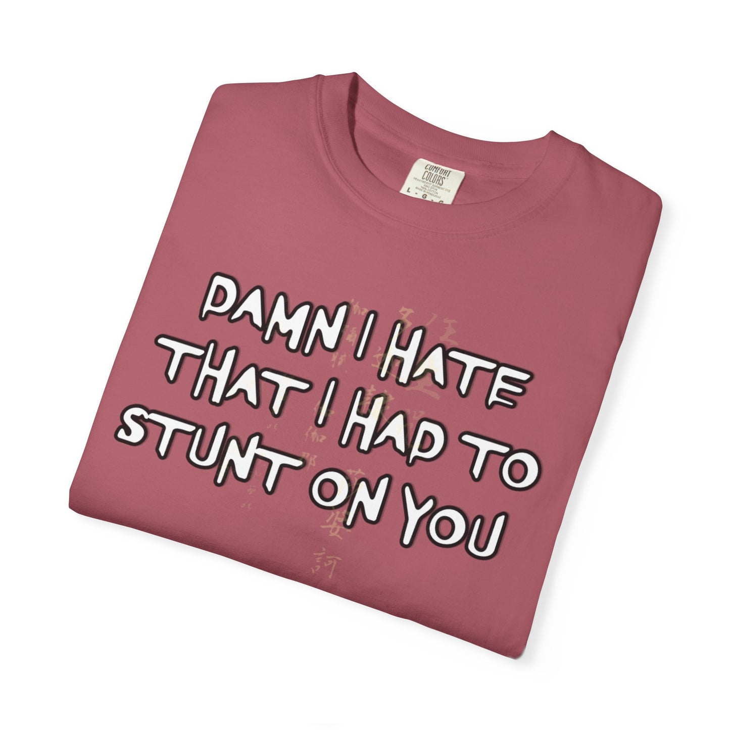 STUNT ON YOU T-SHIRT