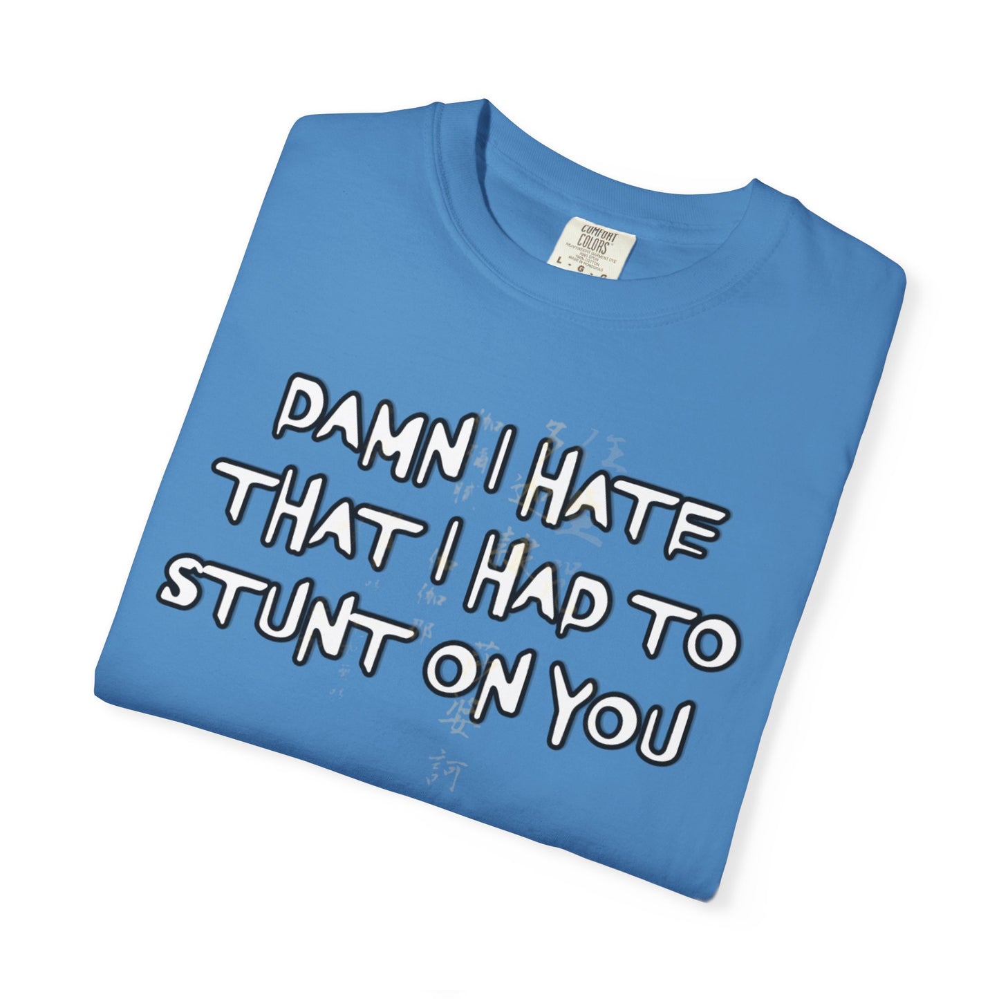 STUNT ON YOU T-SHIRT
