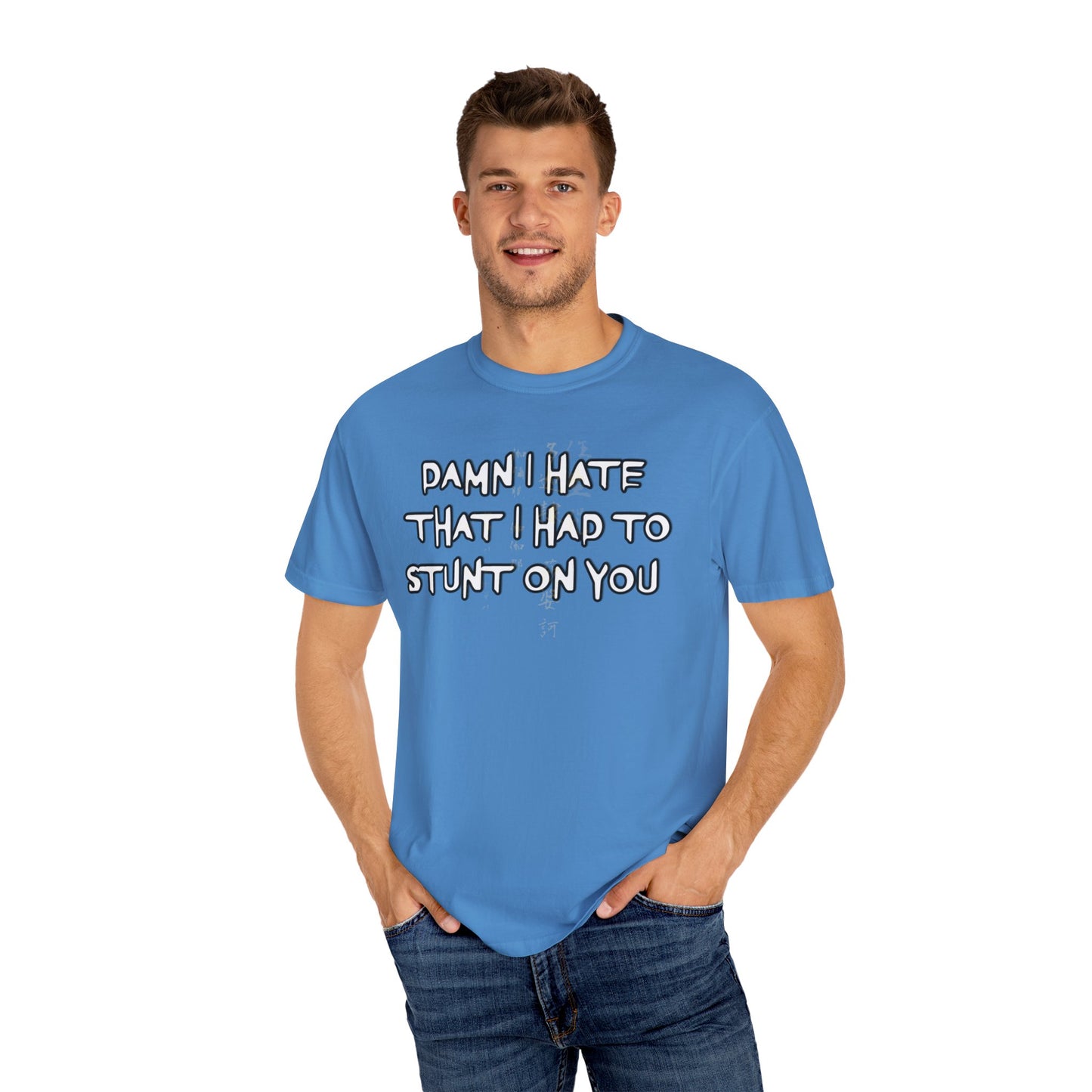 STUNT ON YOU T-SHIRT