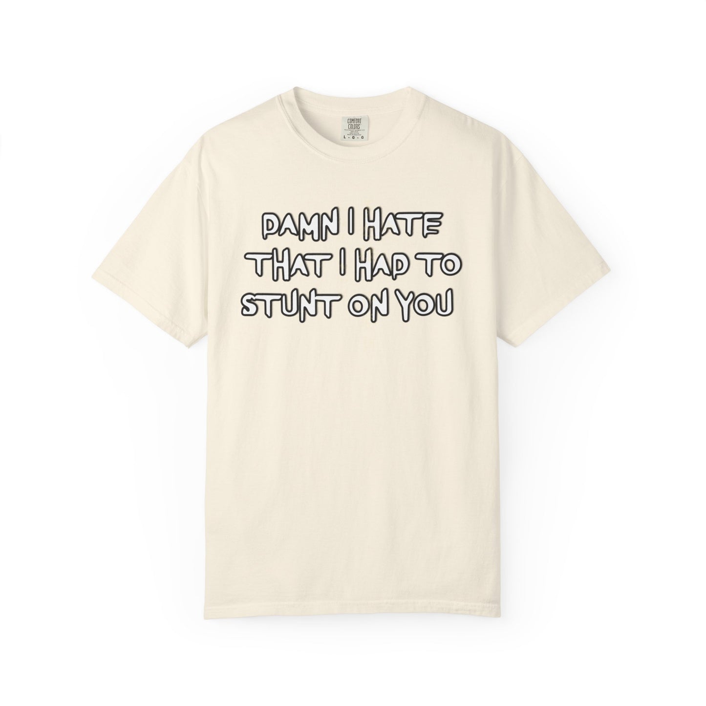 STUNT ON YOU T-SHIRT